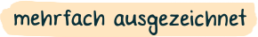 mehrfach ausgezeichnet